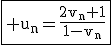 \fbox{\rm u_n=\frac{2v_n+1}{1-v_n}}