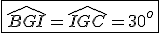 \fbox{\widehat{BGI}=\widehat{IGC}=30^o}