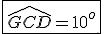 \fbox{\widehat{GCD}=10^o}