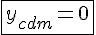 \fbox{4$y_{cdm} = 0}