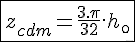 \fbox{4$z_{cdm} = \frac{3.\pi}{32}.h_\0}