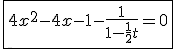 \fbox{4x^2-4x-1-\fr{1}{1-\fr12t}=0}