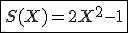 \fbox{S(X)=2X^2-1}