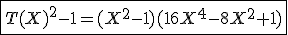 \fbox{T(X)^2-1=(X^2-1)(16X^4-8X^2+1)}