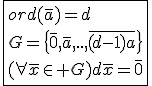 \fbox{ord(\bar{a})=d\\G=\{\bar{0},\bar{a},..,\bar{(d-1)a}\}\\(\forall\bar{x}\in G)d\bar{x}=\bar{0}}