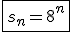 \fbox{s_n=8^n}