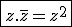 \fbox{z.\bar{z}=z^2}