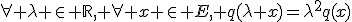 \forall \lambda \in \mathbb{R}, \forall x \in E, q(\lambda x)=\lambda^2q(x)