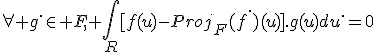 \forall g^.\in F, \Bigint_R[f(u)-Proj_F(f^.)(u)].g(u)du^.=0