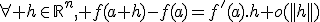 \forall h\in\mathbb{R}^n, f(a+h)-f(a)=f'(a).h+o(||h||)
