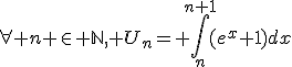 \forall n \in \mathbb{N}, U_n= \int_n^{n+1}(e^x+1)dx