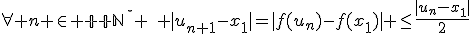 \forall n \in {\mathbb N}^{\star} \quad |u_{n+1}-x_1|=|f(u_n)-f(x_1)| \leq\frac{|u_n-x_1|}{2}