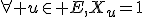 \forall u\in E,X_u=1