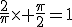 \fr{2}{\pi}\times \fr{\pi}{2}=1