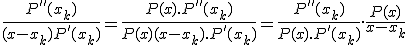 3$\rm\forall k\in J\,\;\fr{P''(x_k)}{(x-x_k)P'(x_k)}=\fr{P(x).P''(x_k)}{P(x)(x-x_k).P'(x_k)}=\fr{P''(x_k)}{P(x).P'(x_k)}.\fr{P(x)}{x-x_k}