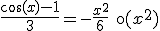 \frac{\cos(x)-1}{3} = - \frac{x^2}{6}+ \text{o}(x^2)