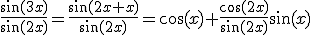 \frac{\sin(3x)}{\sin(2x)}=\frac{\sin(2x+x)}{\sin(2x)}=\cos(x)+\frac{\cos(2x)}{\sin(2x)}\sin(x)