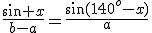 \frac{\sin x}{b-a}=\frac{\sin(140^o-x)}{a}