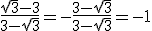 \frac{\sqrt3-3}{3-\sqrt3}=-\frac{3-\sqrt3}{3-\sqrt3}=-1