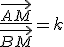 \frac{\vec{AM}}{\vec{BM}}=k