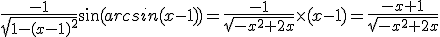 \frac{-1}{\sqrt{1-(x-1)^2}}\sin(arcsin(x-1))=\frac{-1}{\sqrt{-x^2+2x}}\times(x-1)=\frac{-x+1}{\sqrt{-x^2+2x}}