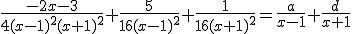 \frac{-2x-3}{4(x-1)^2(x+1)^2}+\frac{5}{16(x-1)^2}+\frac{1}{16(x+1)^2}=\frac{a}{x-1}+\frac{d}{x+1}