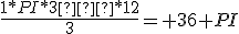 \frac{1*PI*3�*12}{3}= 36 PI