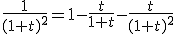 \frac{1}{(1+t)^2}=1-\frac{t}{1+t}-\frac{t}{(1+t)^2}