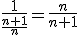 \frac{1}{\frac{n+1}{n}}=\frac{n}{n+1}