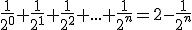 \frac{1}{2^0}+\frac{1}{2^1}+\frac{1}{2^2}+...+\frac{1}{2^n}=2-\frac{1}{2^n}