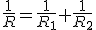 \frac{1}{R}=\frac{1}{R_1}+\frac{1}{R_2}