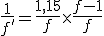 \frac{1}{f'} = \frac{1,15}{f} \times \frac{f-1}{f}