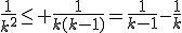 \frac{1}{k^2}\le \frac{1}{k(k-1)}=\frac{1}{k-1}-\frac{1}{k}