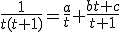 \frac{1}{t(t+1)}=\frac{a}{t}+\frac{bt+c}{t+1}