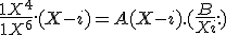 \frac{1+X^4}{1+X^6}.(X-i) = A + (X-i).(\frac{B}{X+i}+..)