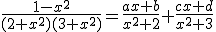 \frac{1-x^2}{(2+x^2)(3+x^2)}=\frac{ax+b}{x^2+2}+\frac{cx+d}{x^2+3}