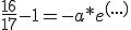 \frac{16}{17}-1=-a*e^{(...)}