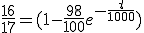 \frac{16}{17}=(1-\frac{98}{100}e^{-\frac{t}{1000}})