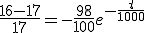 \frac{16-17}{17}=-\frac{98}{100}e^{-\frac{t}{1000}}