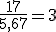 \frac{17}{5,67} = 3