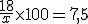 \frac{18}{x} \time 100 = 7,5