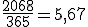 \frac{2068}{365} = 5,67