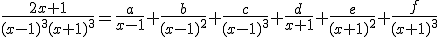 \frac{2x+1}{(x-1)^3(x+1)^3}=\frac{a}{x-1}+\frac{b}{(x-1)^2}+\frac{c}{(x-1)^3}+\frac{d}{x+1}+\frac{e}{(x+1)^2}+\frac{f}{(x+1)^3}