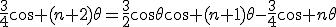 \frac{3}{4}\cos (n+2)\theta=\frac{3}{2}\cos\theta\cos (n+1)\theta-\frac{3}{4}\cos n\theta