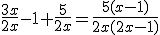 \frac{3x}{2x}-1+\frac{5}{2x}=\frac{5(x-1)}{2x(2x-1)}