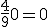 \frac{4}{9}0=0