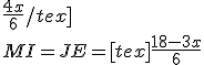 \frac{4x}{6}/tex] \\  MI = JE = [tex]\frac{18-3x}{6}