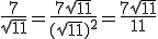\frac{7}{\sqrt{11}}=\frac{7\sqrt{11}}{(\sqrt{11})^2}=\frac{7\sqrt{11}}{11}