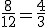 \frac{8}{12}=\frac{4}{3}