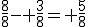 \frac{8}{8}- \frac{3}{8}= \frac{5}{8}